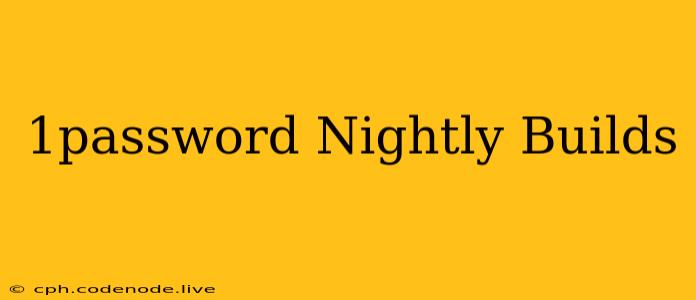 1password Nightly Builds