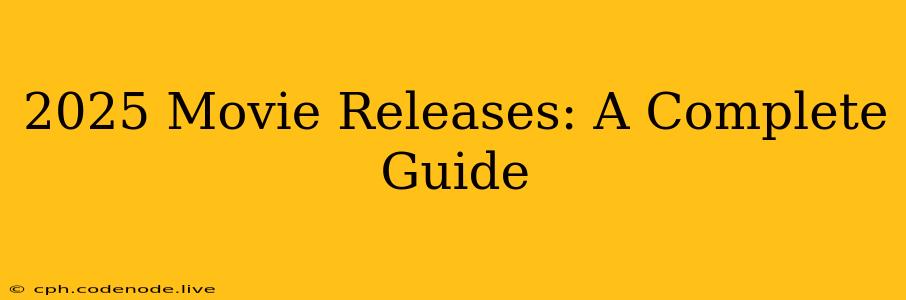 2025 Movie Releases: A Complete Guide