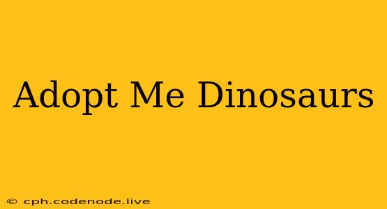 Adopt Me Dinosaurs