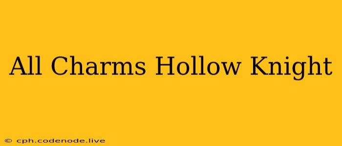 All Charms Hollow Knight