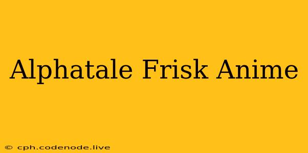 Alphatale Frisk Anime