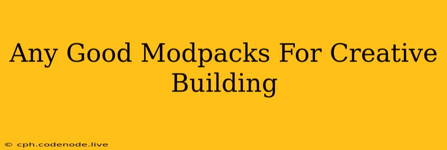 Any Good Modpacks For Creative Building