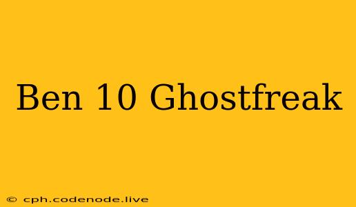 Ben 10 Ghostfreak