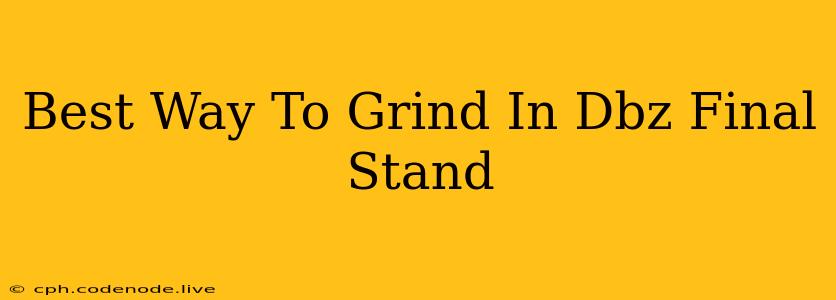 Best Way To Grind In Dbz Final Stand