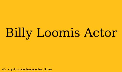 Billy Loomis Actor