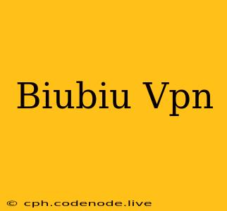 Biubiu Vpn