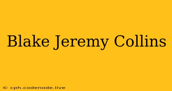 Blake Jeremy Collins
