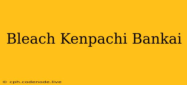 Bleach Kenpachi Bankai