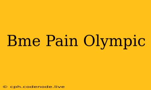 Bme Pain Olympic