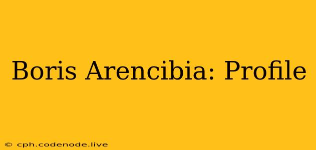Boris Arencibia: Profile