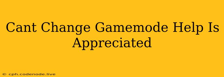 Cant Change Gamemode Help Is Appreciated