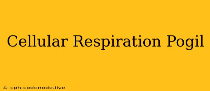 Cellular Respiration Pogil
