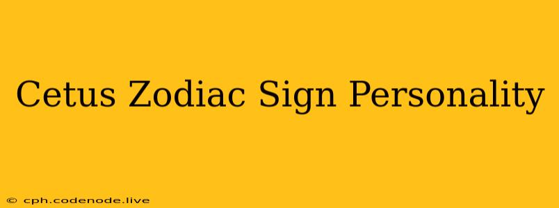 Cetus Zodiac Sign Personality