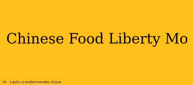 Chinese Food Liberty Mo