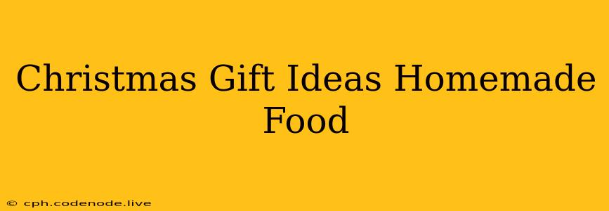 Christmas Gift Ideas Homemade Food