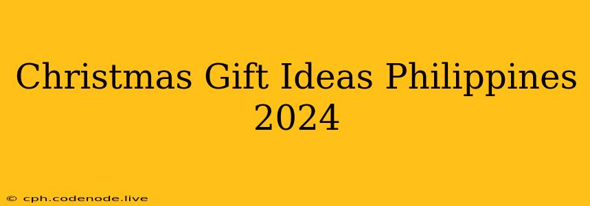 Christmas Gift Ideas Philippines 2024