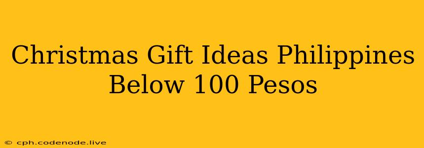 Christmas Gift Ideas Philippines Below 100 Pesos