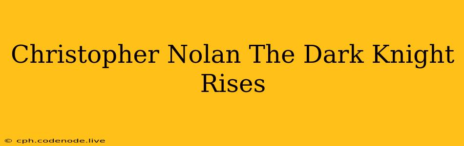 Christopher Nolan The Dark Knight Rises