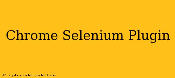 Chrome Selenium Plugin