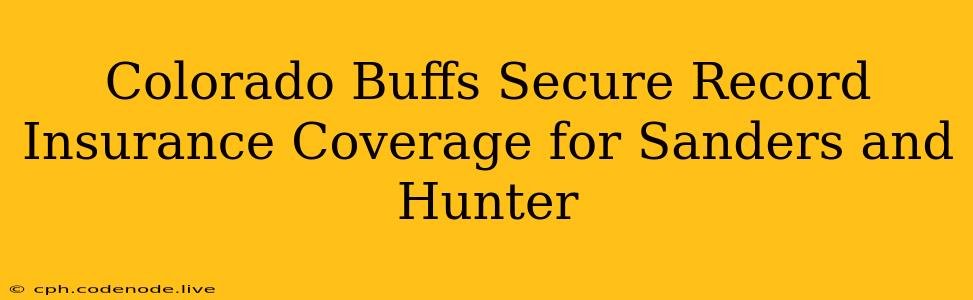 Colorado Buffs Secure Record Insurance Coverage for Sanders and Hunter