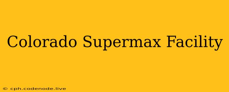 Colorado Supermax Facility