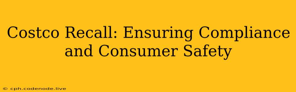 Costco Recall: Ensuring Compliance and Consumer Safety