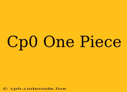 Cp0 One Piece