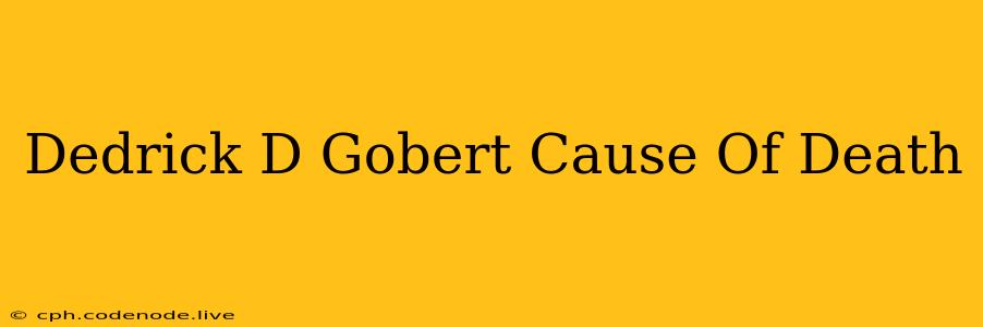 Dedrick D Gobert Cause Of Death