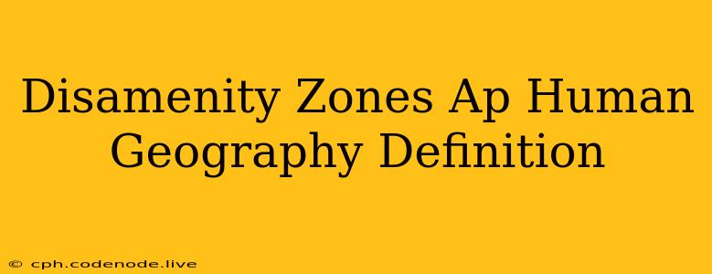 Disamenity Zones Ap Human Geography Definition