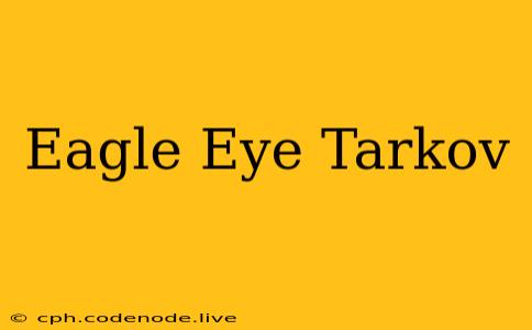 Eagle Eye Tarkov