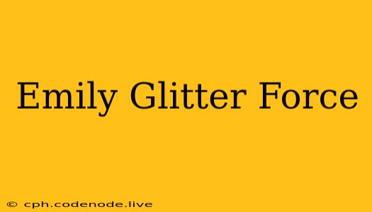 Emily Glitter Force