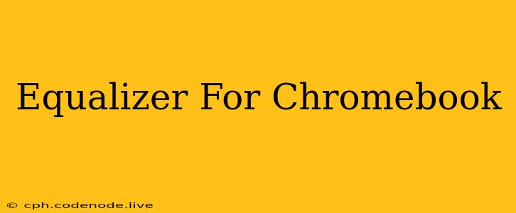 Equalizer For Chromebook