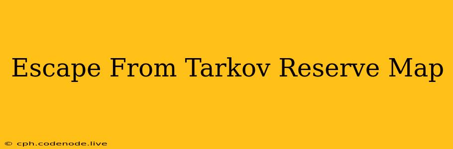 Escape From Tarkov Reserve Map