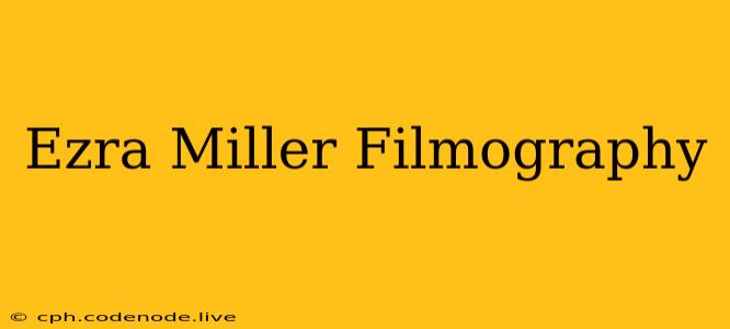 Ezra Miller Filmography