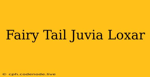 Fairy Tail Juvia Loxar
