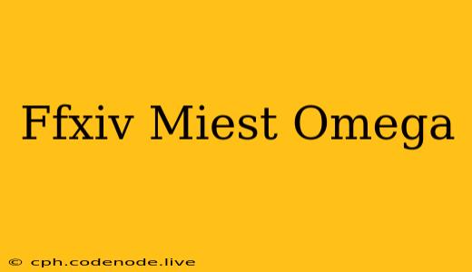 Ffxiv Miest Omega