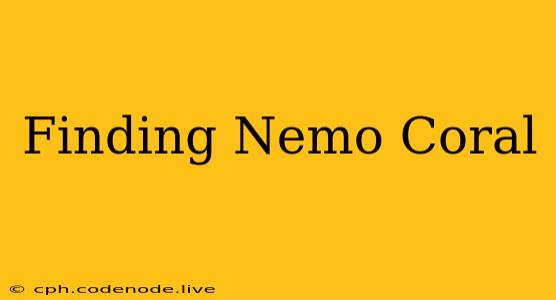 Finding Nemo Coral