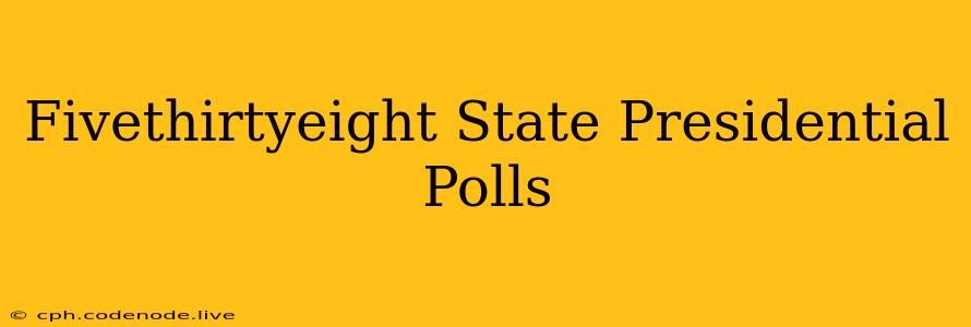 Fivethirtyeight State Presidential Polls