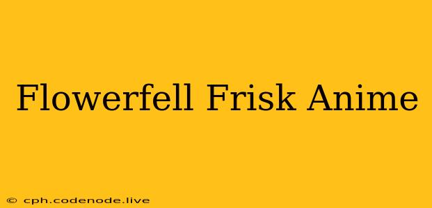 Flowerfell Frisk Anime