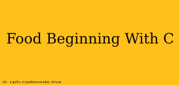 Food Beginning With C