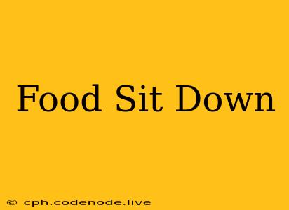 Food Sit Down
