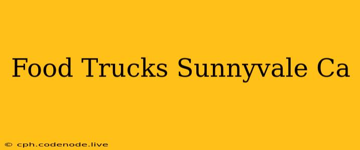 Food Trucks Sunnyvale Ca