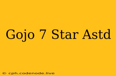 Gojo 7 Star Astd