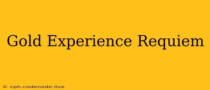 Gold Experience Requiem