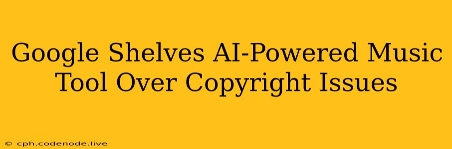 Google Shelves AI-Powered Music Tool Over Copyright Issues