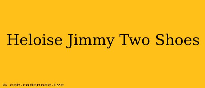 Heloise Jimmy Two Shoes