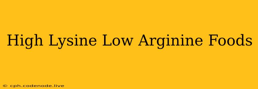 High Lysine Low Arginine Foods