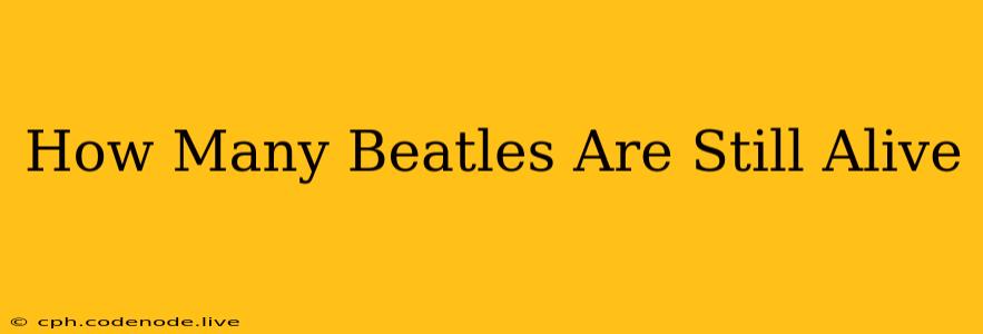 How Many Beatles Are Still Alive