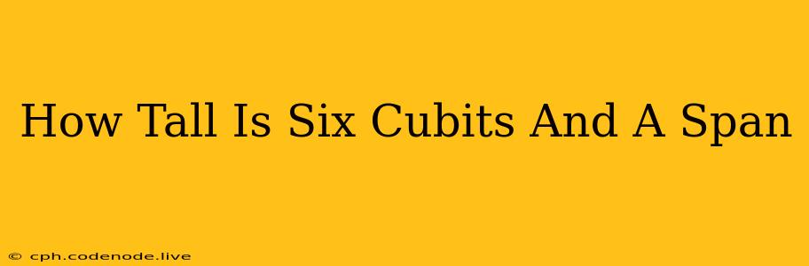 How Tall Is Six Cubits And A Span