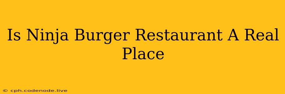 Is Ninja Burger Restaurant A Real Place